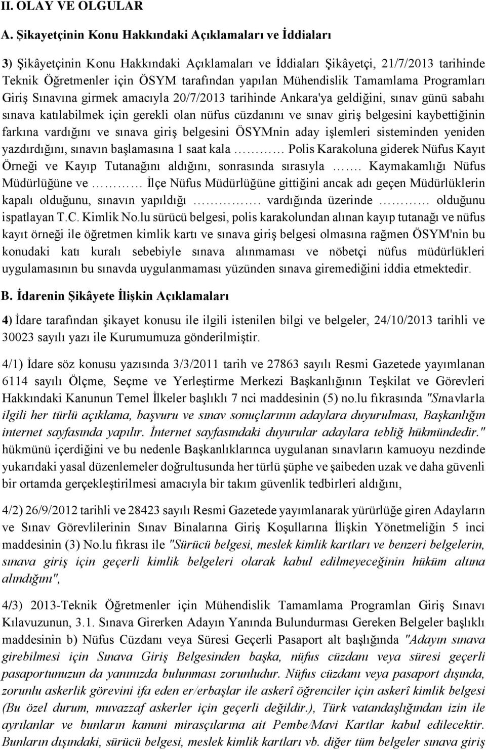 Mühendislik Tamamlama Programları Giriş Sınavına girmek amacıyla 20/7/2013 tarihinde Ankara'ya geldiğini, sınav günü sabahı sınava katılabilmek için gerekli olan nüfus cüzdanını ve sınav giriş