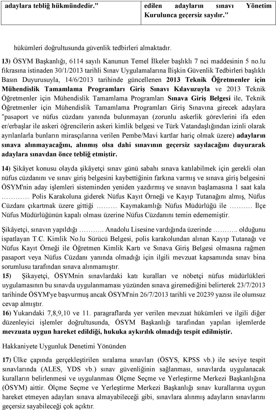 lu fıkrasına istinaden 30/1/2013 tarihli Sınav Uygulamalarına İlişkin Güvenlik Tedbirleri başlıklı Basın Duyurusuyla, 14/6/2013 tarihinde güncellenen 2013 Teknik Öğretmenler için Mühendislik