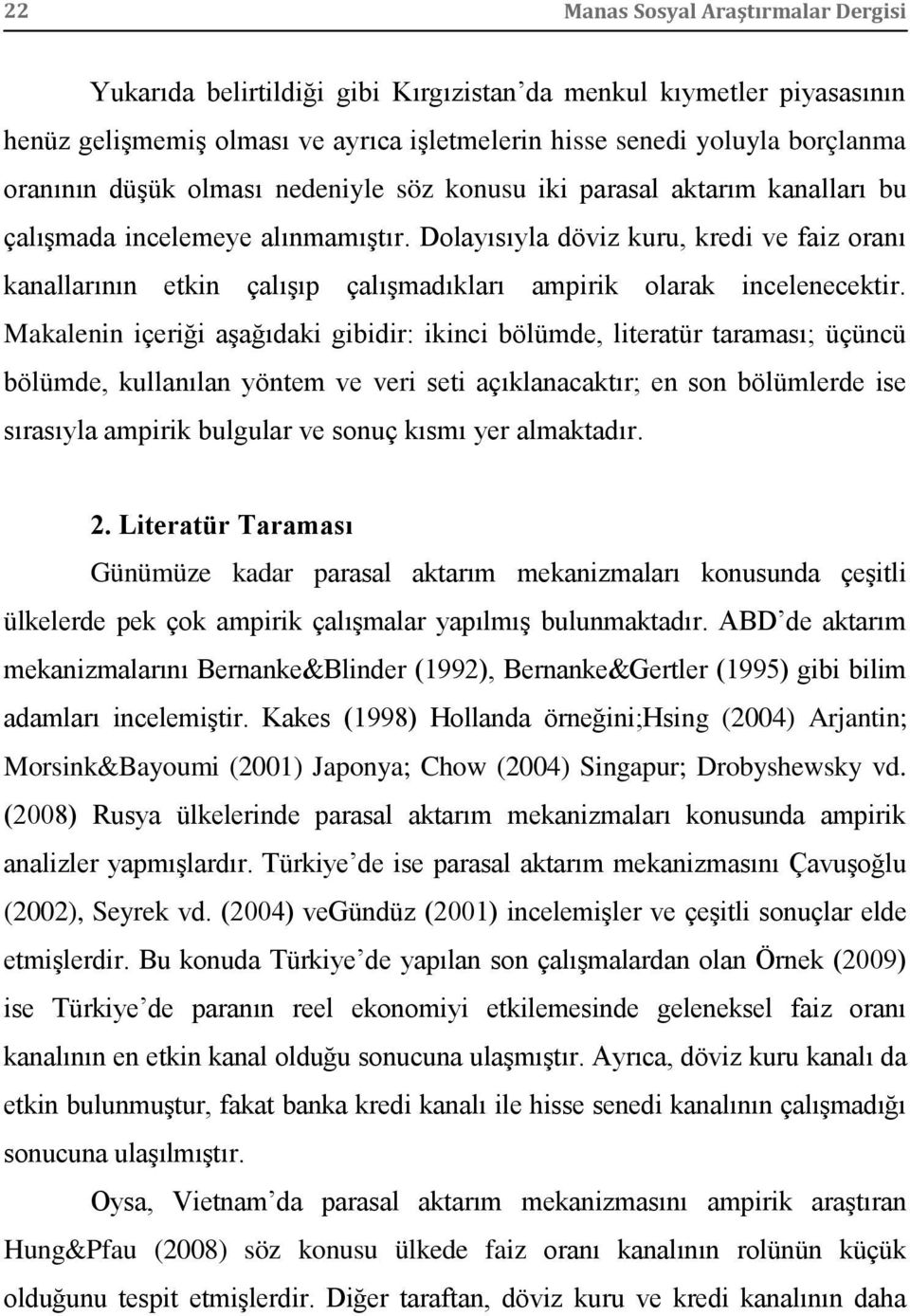 Dolayısıyla döviz kuru, kredi ve faiz oranı kanallarının etkin çalışıp çalışmadıkları ampirik olarak incelenecektir.