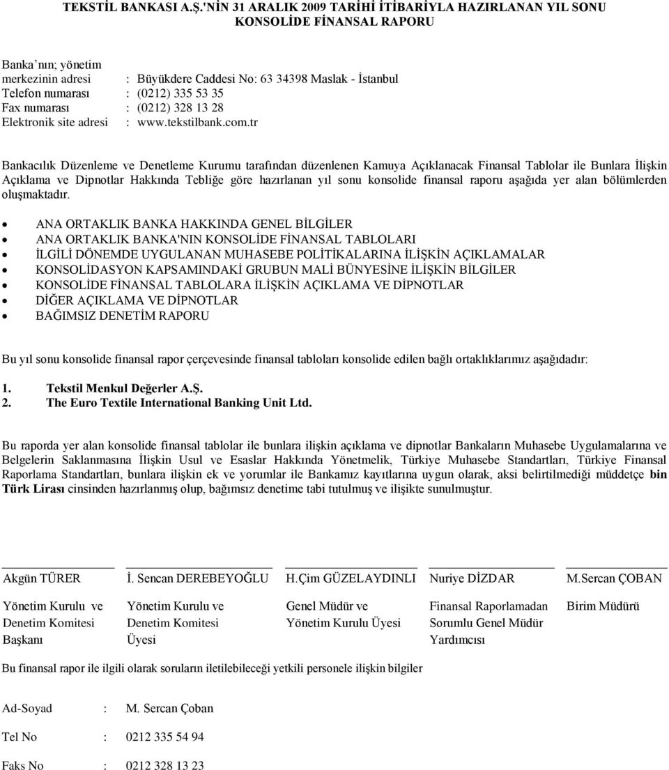 335 53 35 Fax numarası : (0212) 328 13 28 Elektronik site adresi : www.tekstilbank.com.