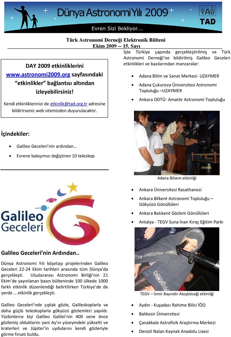 Sanat Merkezi- UZAYMER Adana Çukurova Üniversitesi Astronomi Topluluğu UZAYMER Ankara ODTÜ- Amatör Astronomi Topluluğu İçindekiler: Galileo Geceleri nin ardından Evrene bakışımızı değiştiren 10