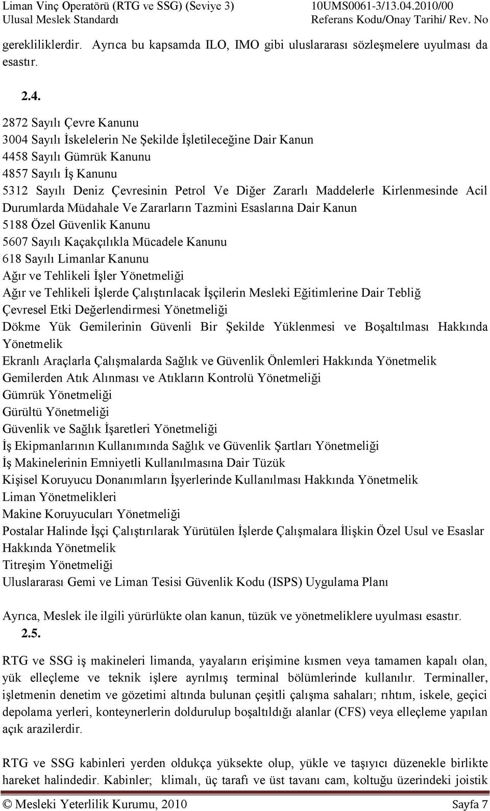 Petrol Ve Diğer Zararlı Maddelerle Kirlenmesinde Acil Durumlarda Müdahale Ve Zararların Tazmini Esaslarına Dair Kanun 5188 Özel Güvenlik Kanunu 5607 Sayılı Kaçakçılıkla Mücadele Kanunu 618 Sayılı