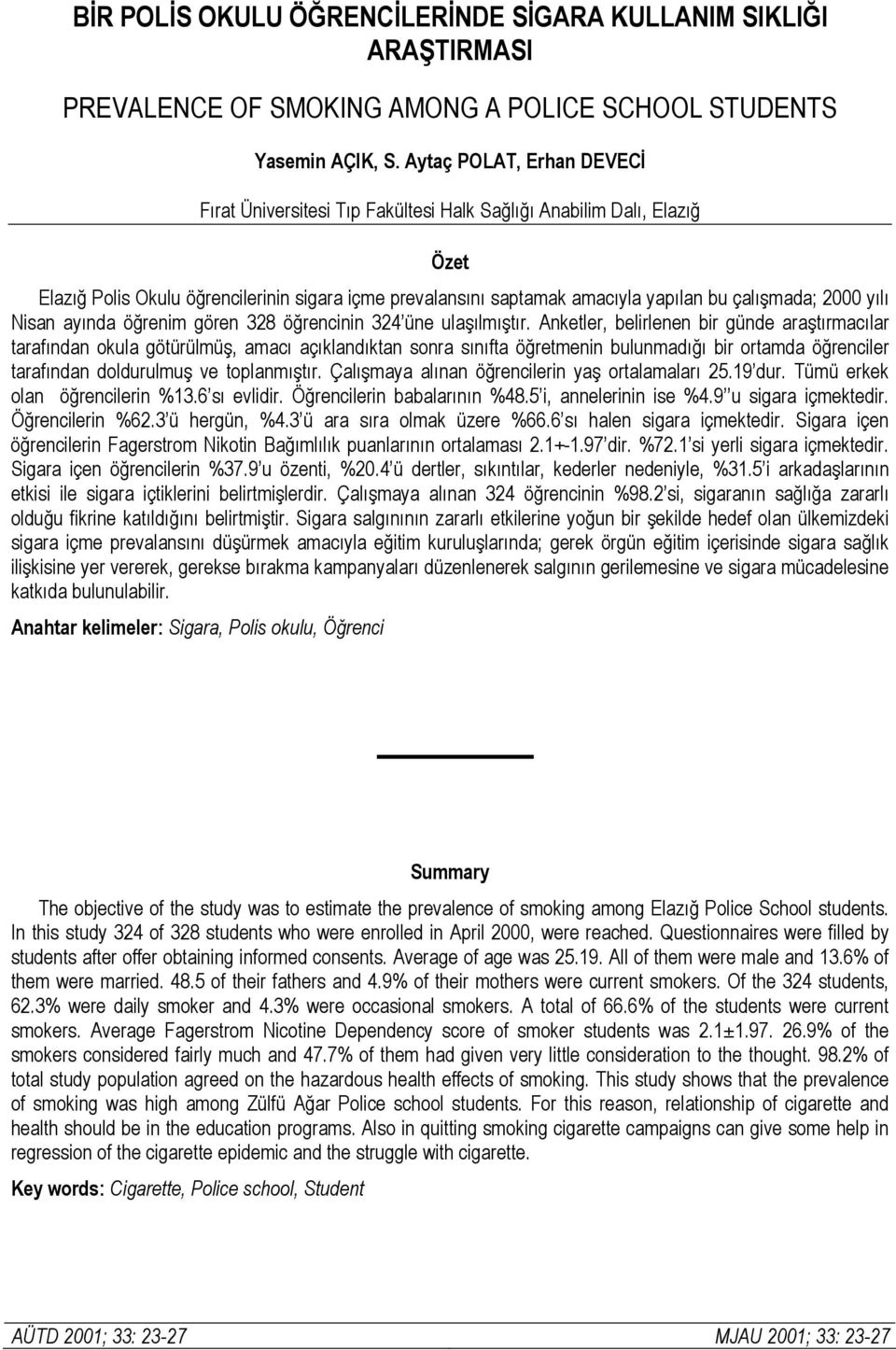 2000 yılı Nisan ayında öğrenim gören 328 öğrencinin 324 üne ulaşılmıştır.