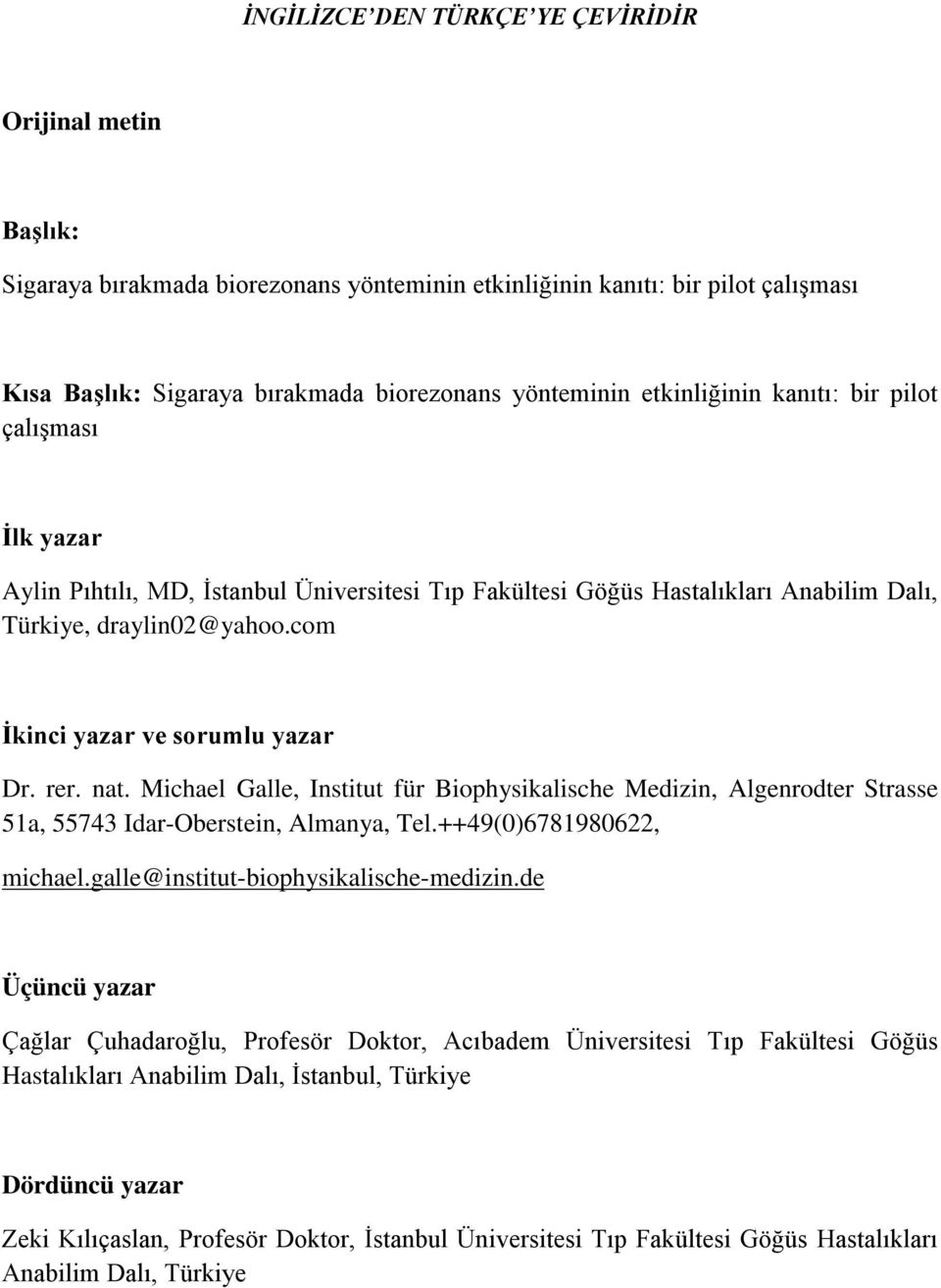 com İkinci yazar ve sorumlu yazar Dr. rer. nat. Michael Galle, Institut für Biophysikalische Medizin, Algenrodter Strasse 51a, 55743 Idar-Oberstein, Almanya, Tel.++49(0)6781980622, michael.