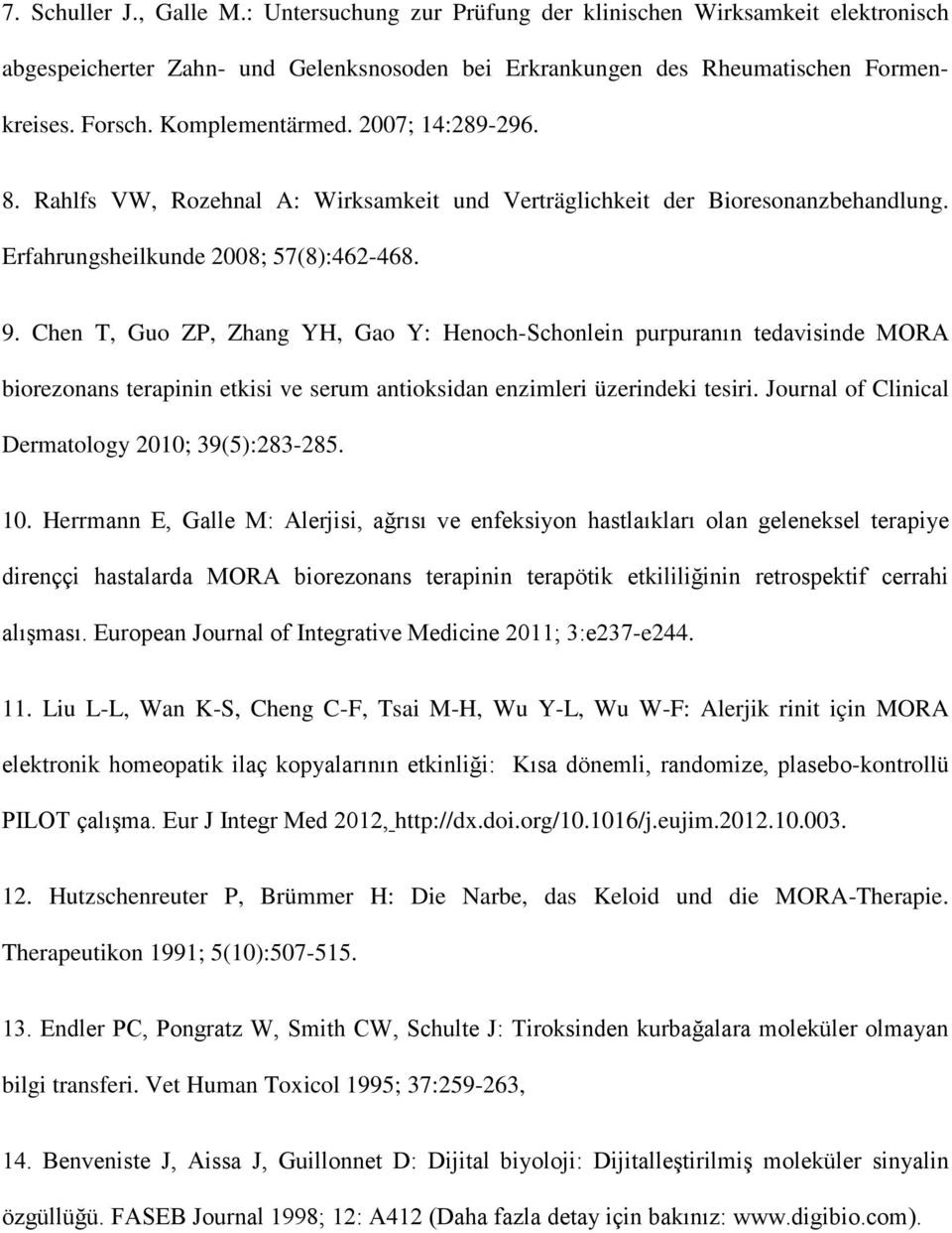 Chen T, Guo ZP, Zhang YH, Gao Y: Henoch-Schonlein purpuranın tedavisinde MORA biorezonans terapinin etkisi ve serum antioksidan enzimleri üzerindeki tesiri.