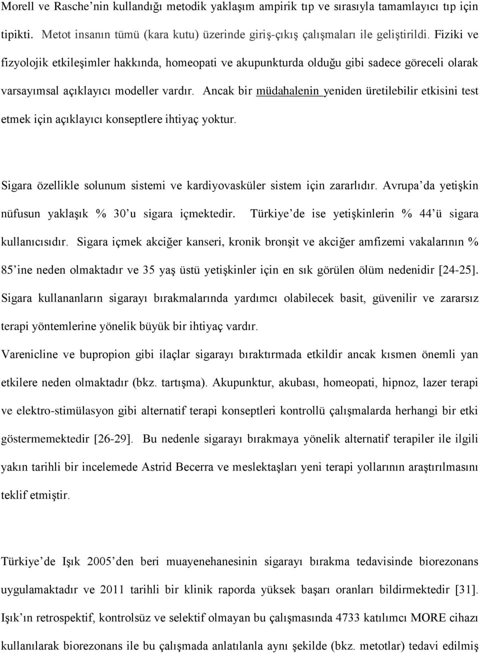 Ancak bir müdahalenin yeniden üretilebilir etkisini test etmek için açıklayıcı konseptlere ihtiyaç yoktur. Sigara özellikle solunum sistemi ve kardiyovasküler sistem için zararlıdır.