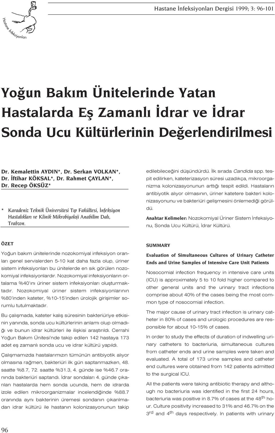 Recep ÖKSÜZ* * Karadeniz Teknik Üniversitesi T p Fakültesi, nfeksiyon Hastal klar ve Klinik Mikrobiyoloji Anabilim Dal, Trabzon. edilebilece ini düflündürdü. lk s rada Candida spp.