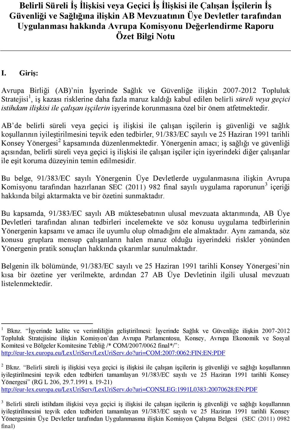 Giriş: Avrupa Birliği (AB) nin İşyerinde Sağlık ve Güvenliğe ilişkin 2007-2012 Topluluk Stratejisi 1, iş kazası risklerine daha fazla maruz kaldığı kabul edilen belirli süreli veya geçici istihdam