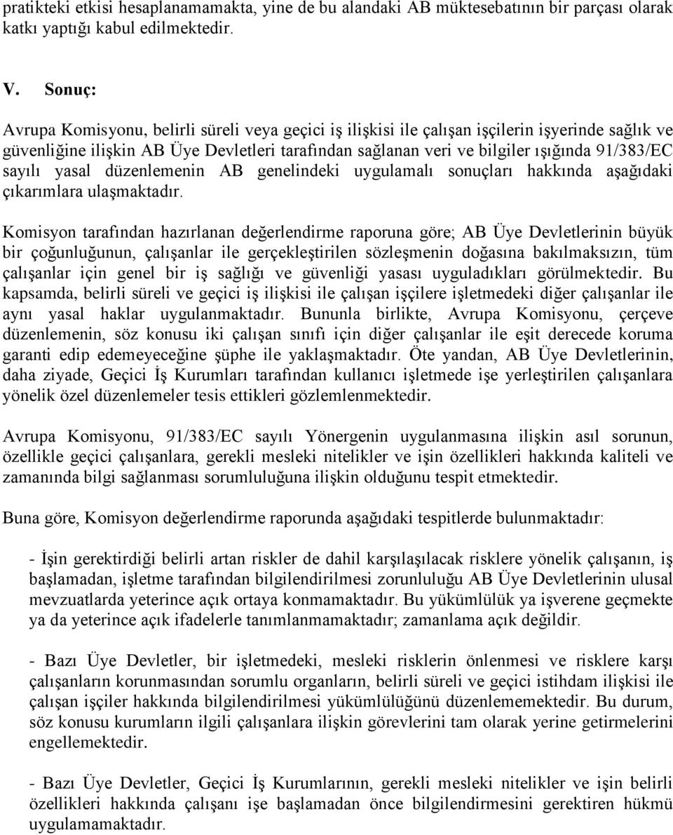 sayılı yasal düzenlemenin AB genelindeki uygulamalı sonuçları hakkında aşağıdaki çıkarımlara ulaşmaktadır.