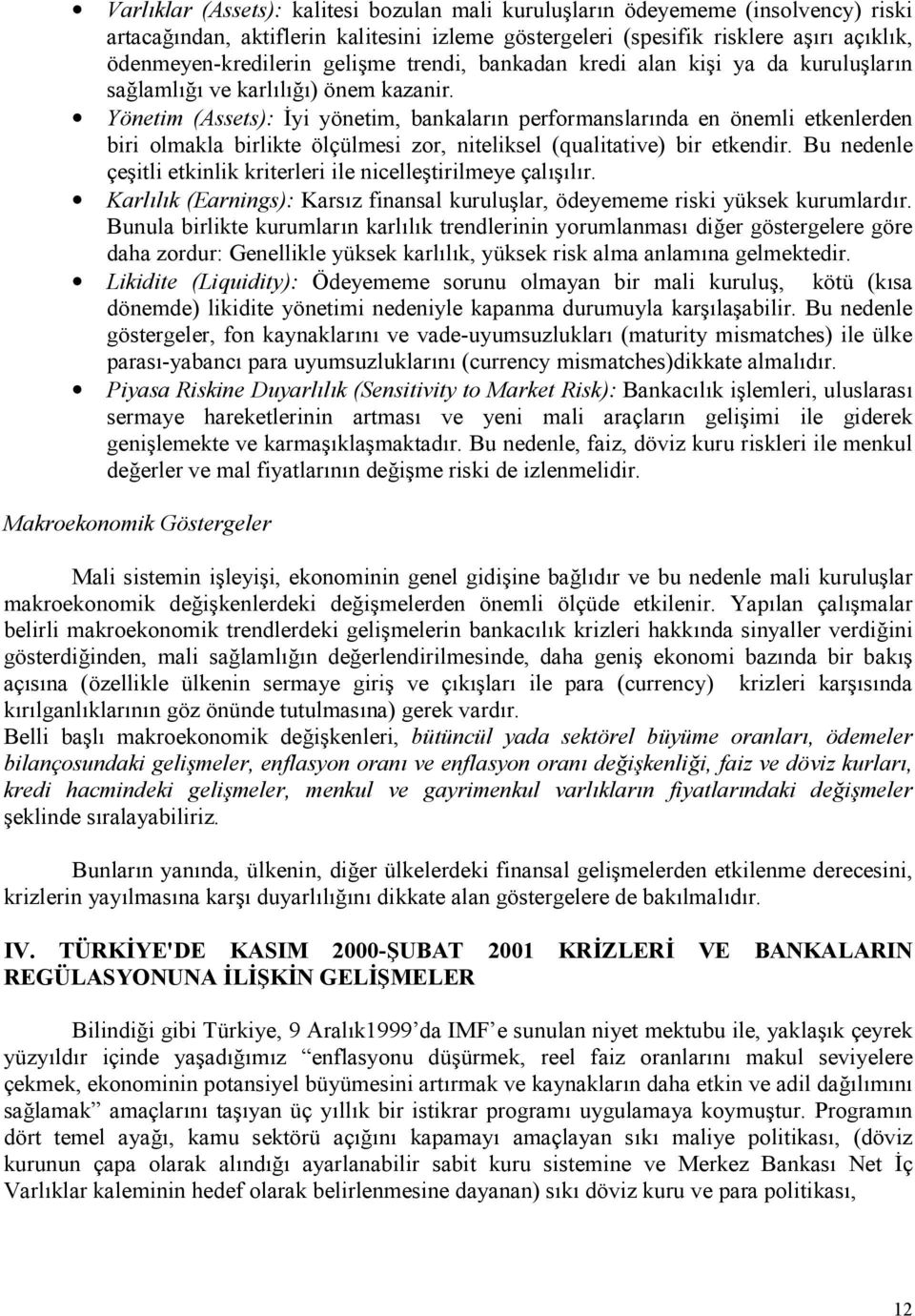 Yönetim (Assets): @yi yönetim, bankalarn performanslarnda en önemli etkenlerden biri olmakla birlikte ölçülmesi zor, niteliksel (qualitative) bir etkendir.