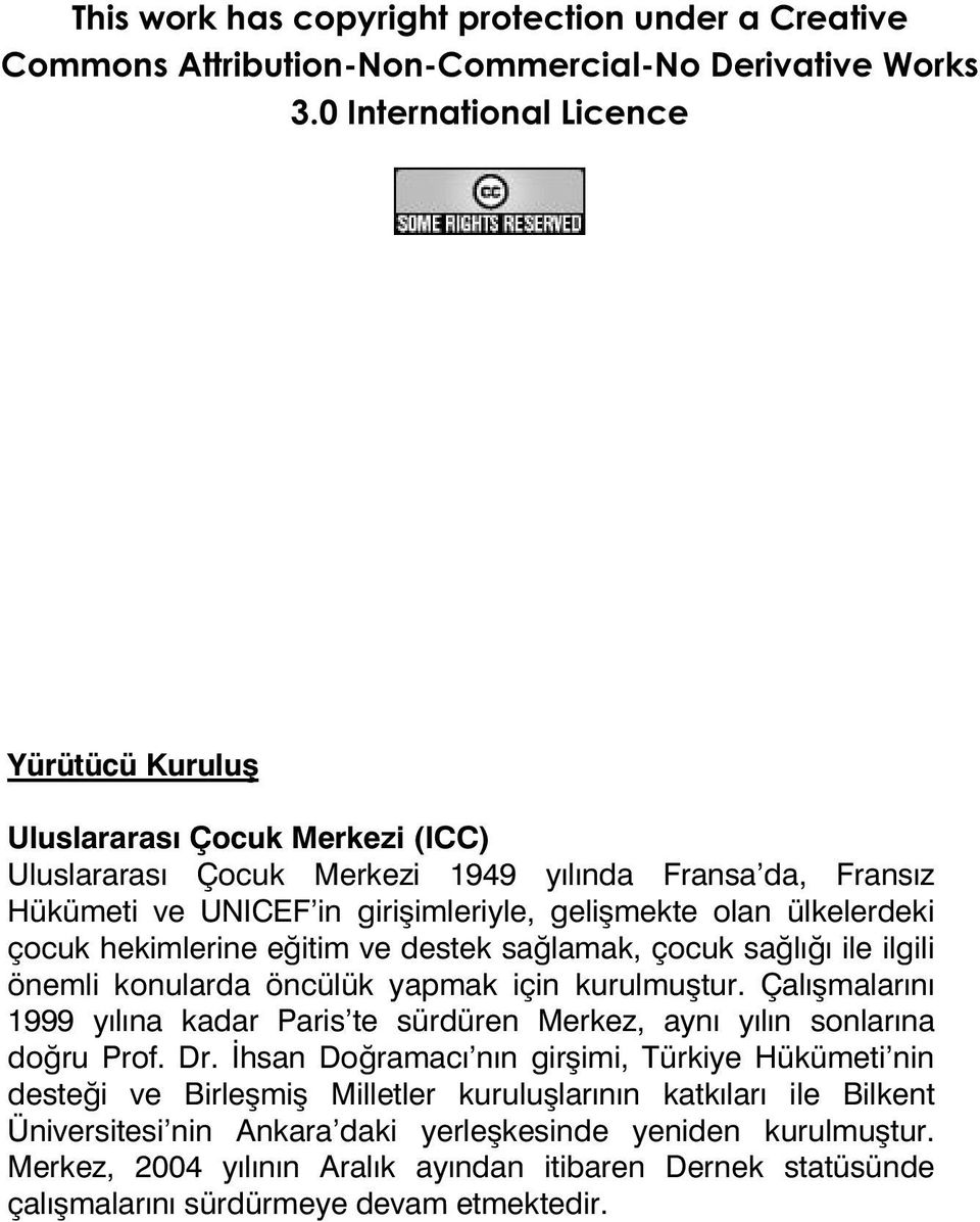 çocuk hekimlerine eğitim ve destek sağlamak, çocuk sağlığı ile ilgili önemli konularda öncülük yapmak için kurulmuştur.