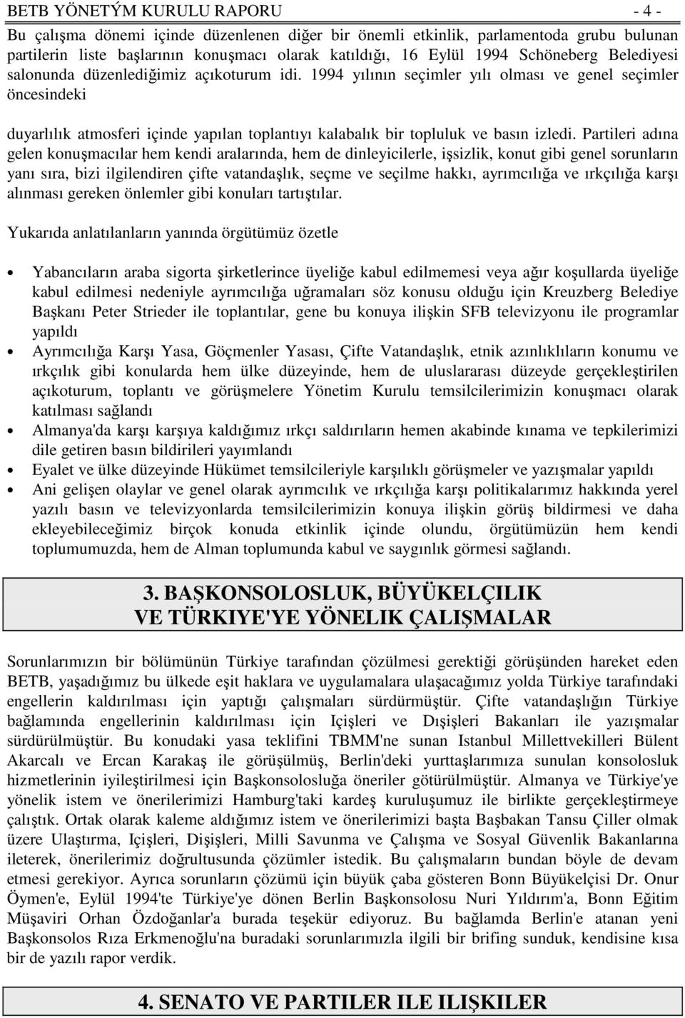 1994 yılının seçimler yılı olması ve genel seçimler öncesindeki duyarlılık atmosferi içinde yapılan toplantıyı kalabalık bir topluluk ve basın izledi.