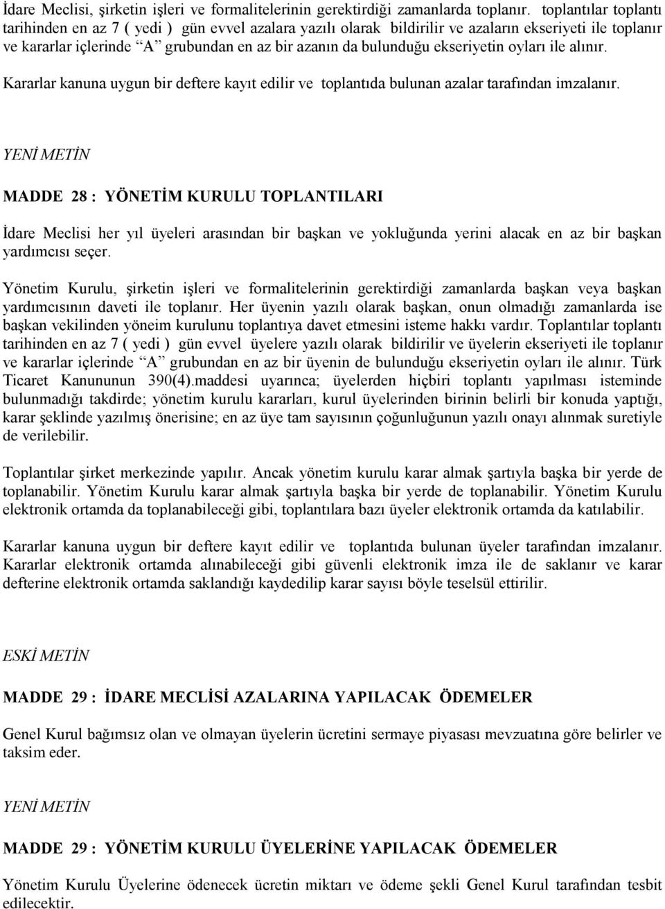 ekseriyetin oyları ile alınır. Kararlar kanuna uygun bir deftere kayıt edilir ve toplantıda bulunan azalar tarafından imzalanır.