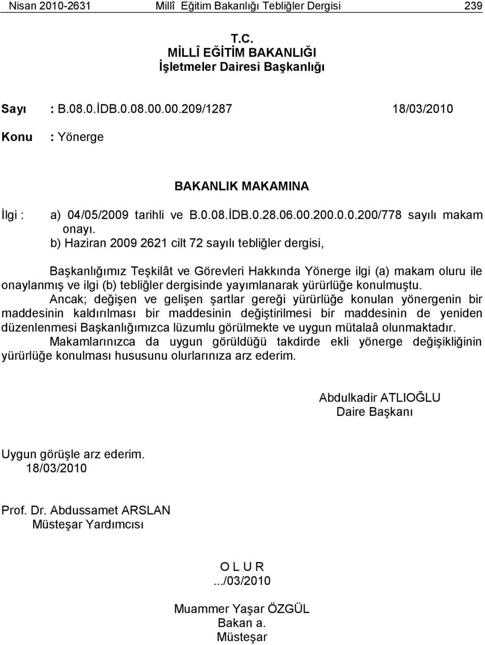 b) Haziran 2009 2621 cilt 72 sayılı tebliğler dergisi, BaĢkanlığımız TeĢkilât ve Görevleri Hakkında Yönerge ilgi (a) makam oluru ile onaylanmıģ ve ilgi (b) tebliğler dergisinde yayımlanarak yürürlüğe