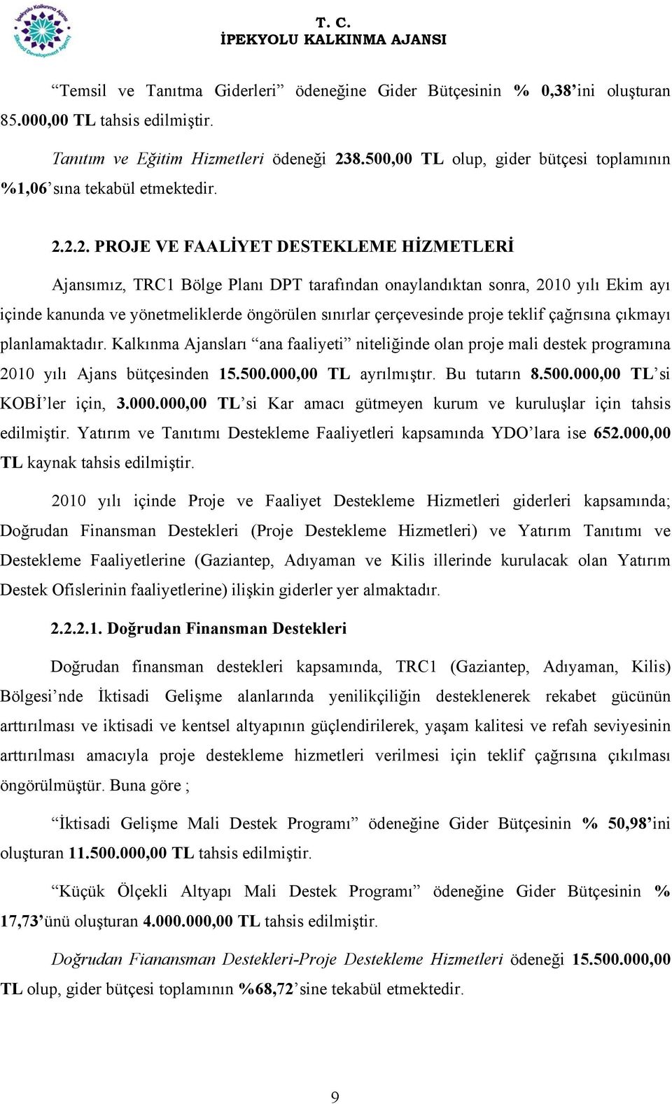 2.2. PROJE VE FAALİYET DESTEKLEME HİZMETLERİ Ajansımız, TRC1 Bölge Planı DPT tarafından onaylandıktan sonra, 2010 yılı Ekim ayı içinde kanunda ve yönetmeliklerde öngörülen sınırlar çerçevesinde proje