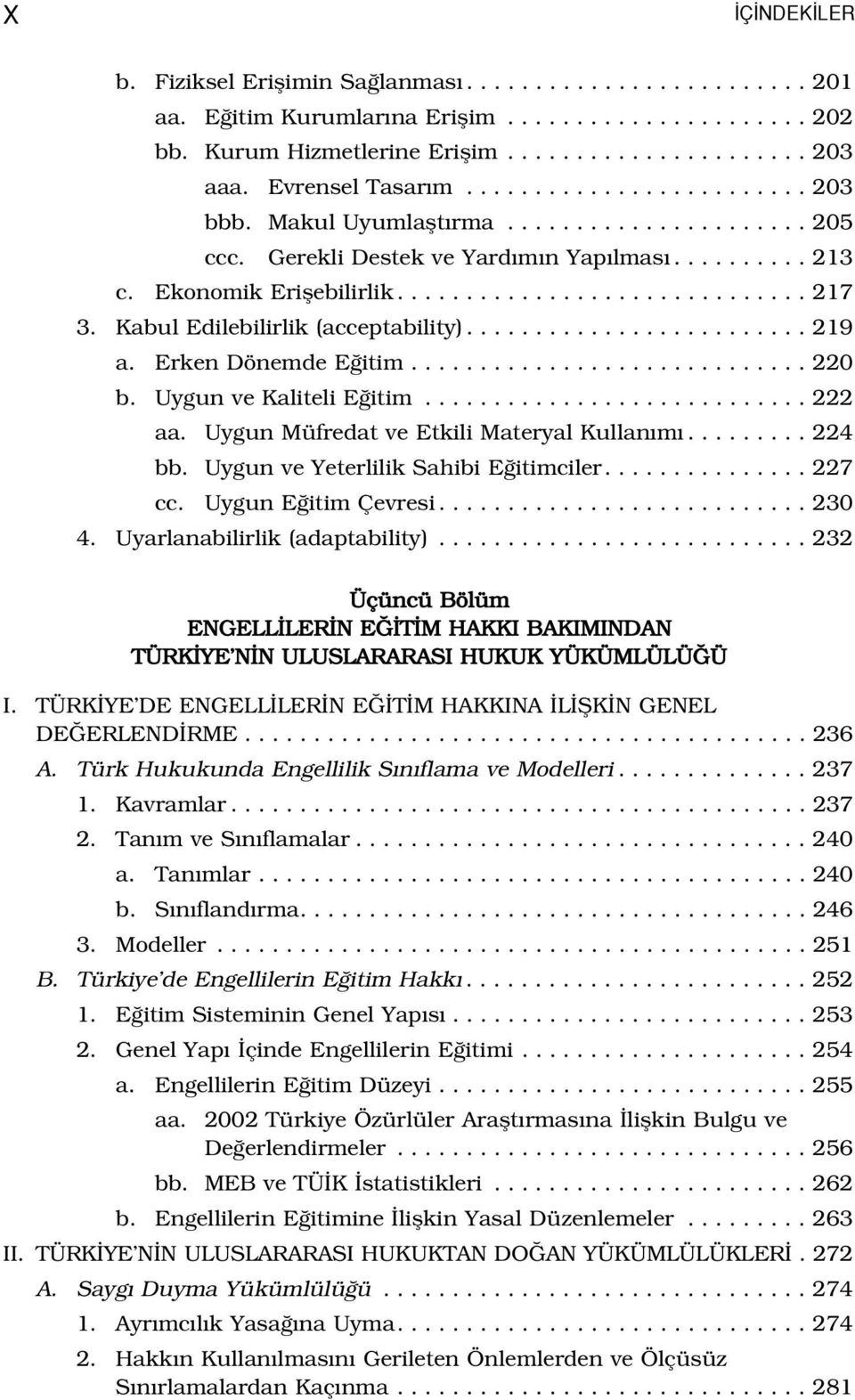 Kabul Edilebilirlik (acceptability)......................... 219 a. Erken Dönemde E itim............................. 220 b. Uygun ve Kaliteli E itim............................ 222 aa.