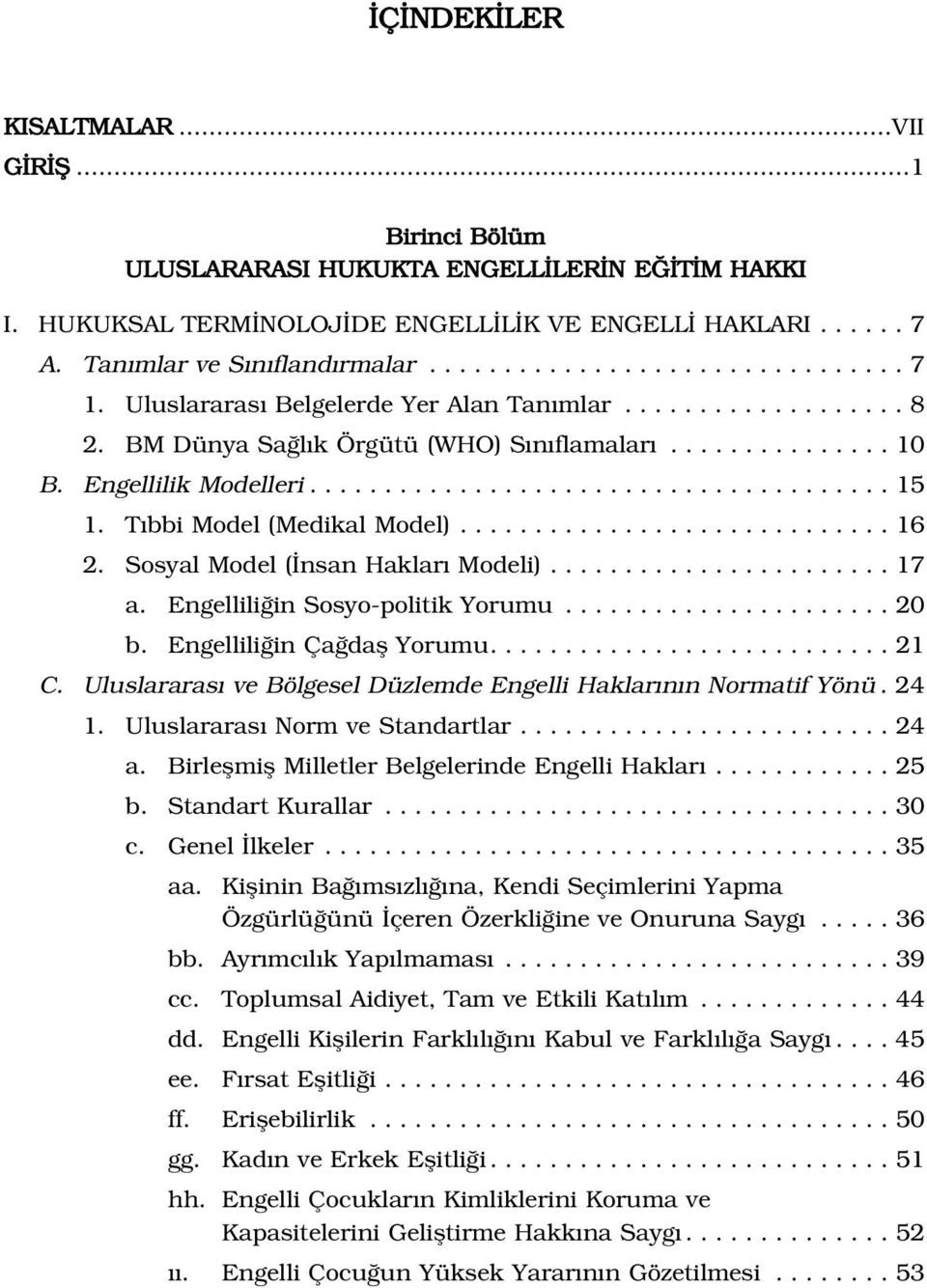 T bbi Model (Medikal Model)............................. 16 2. Sosyal Model ( nsan Haklar Modeli)....................... 17 a. Engellili in Sosyo-politik Yorumu...................... 20 b.