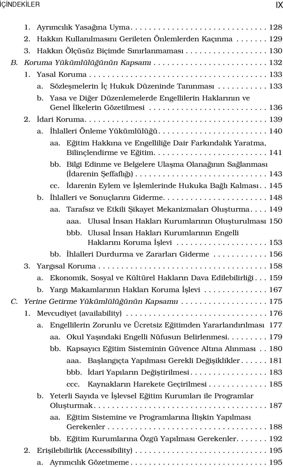 Yasa ve Di er Düzenlemelerde Engellilerin Haklar n n ve Genel lkelerin Gözetilmesi.......................... 136 2. dari Koruma........................................ 139 a.