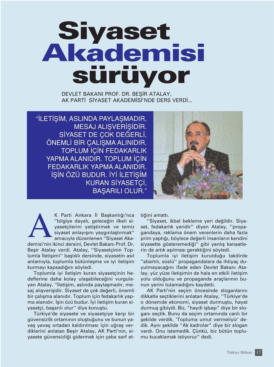 AK Parti Ankara l Baflkanl 'nca ''bilgiye dayal, gelece in ilkeli siyasetçilerini yetifltirmek ve temiz siyaset anlay fl n yayg nlaflt rmak'' amac yla düzenlenen ''Siyaset Akademisi'nin ikinci