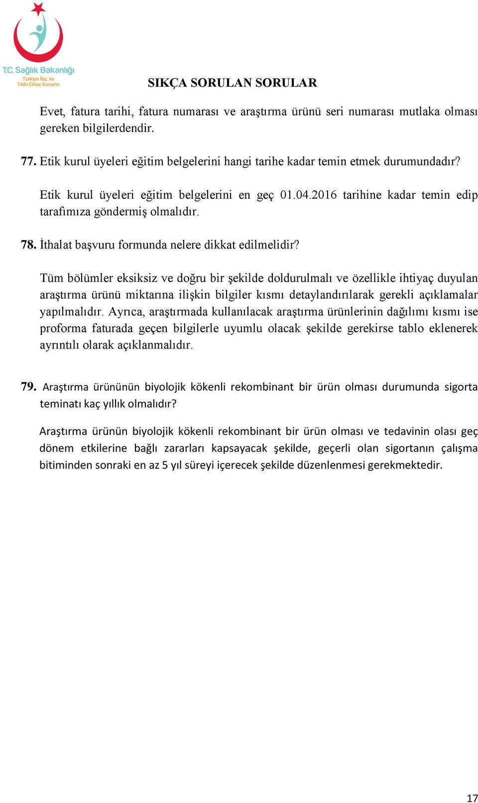 Tüm bölümler eksiksiz ve doğru bir şekilde doldurulmalı ve özellikle ihtiyaç duyulan araştırma ürünü miktarına ilişkin bilgiler kısmı detaylandırılarak gerekli açıklamalar yapılmalıdır.