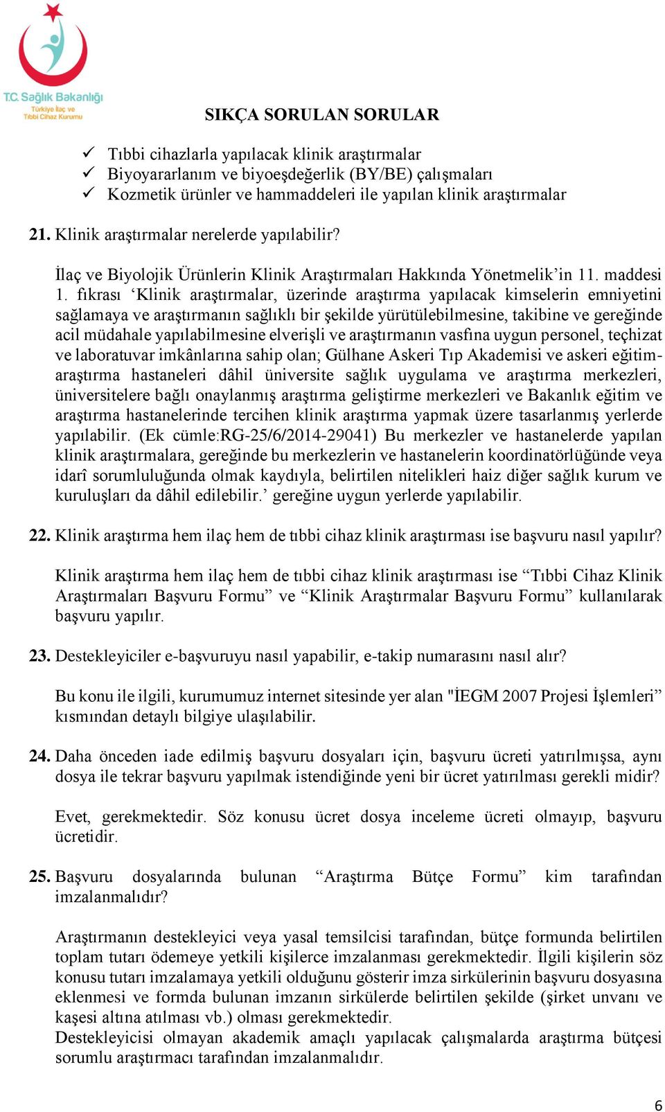 fıkrası Klinik araştırmalar, üzerinde araştırma yapılacak kimselerin emniyetini sağlamaya ve araştırmanın sağlıklı bir şekilde yürütülebilmesine, takibine ve gereğinde acil müdahale yapılabilmesine