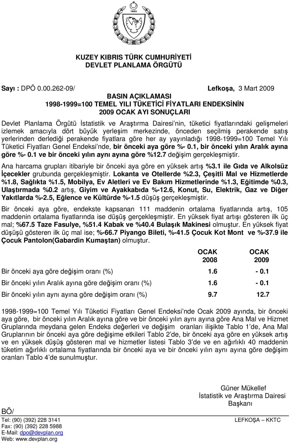 fiyatlarındaki gelişmeleri izlemek amacıyla dört büyük yerleşim merkezinde, önceden seçilmiş perakende satış yerlerinden derlediği perakende fiyatlara göre her ay yayınladığı 1998-1999=100 Temel Yılı