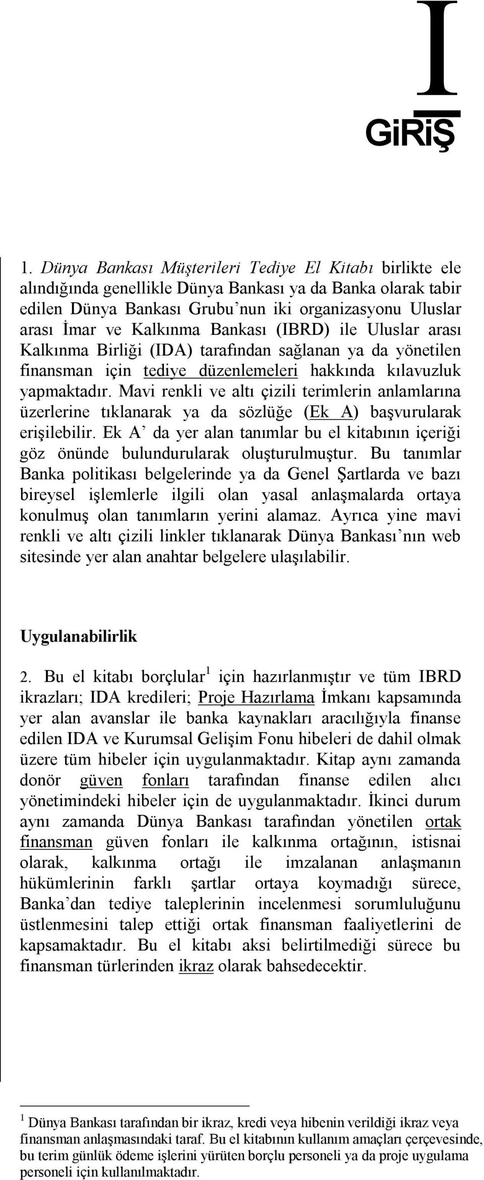 Bankası (IBRD) ile Uluslar arası Kalkınma Birliği (IDA) tarafından sağlanan ya da yönetilen finansman için tediye düzenlemeleri hakkında kılavuzluk yapmaktadır.