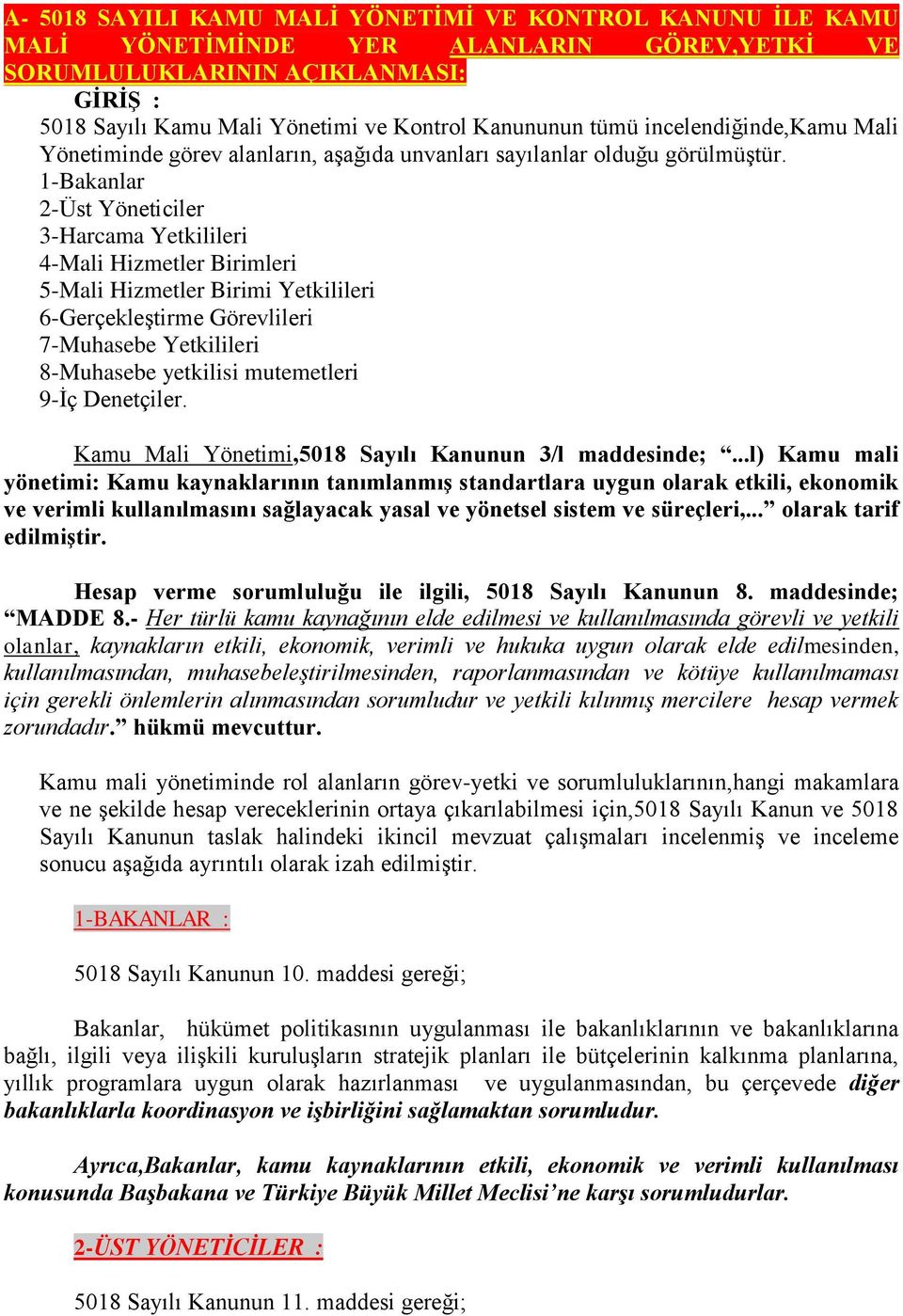 1-Bakanlar 2-Üst Yöneticiler 3-Harcama Yetkilileri 4-Mali Hizmetler Birimleri 5-Mali Hizmetler Birimi Yetkilileri 6-Gerçekleştirme Görevlileri 7-Muhasebe Yetkilileri 8-Muhasebe yetkilisi mutemetleri