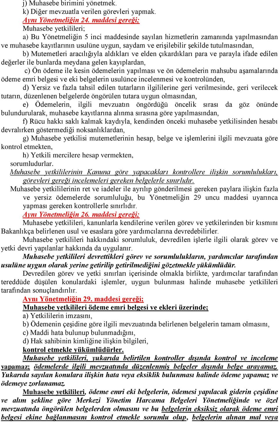 tutulmasından, b) Mutemetleri aracılığıyla aldıkları ve elden çıkardıkları para ve parayla ifade edilen değerler ile bunlarda meydana gelen kayıplardan, c) Ön ödeme ile kesin ödemelerin yapılması ve