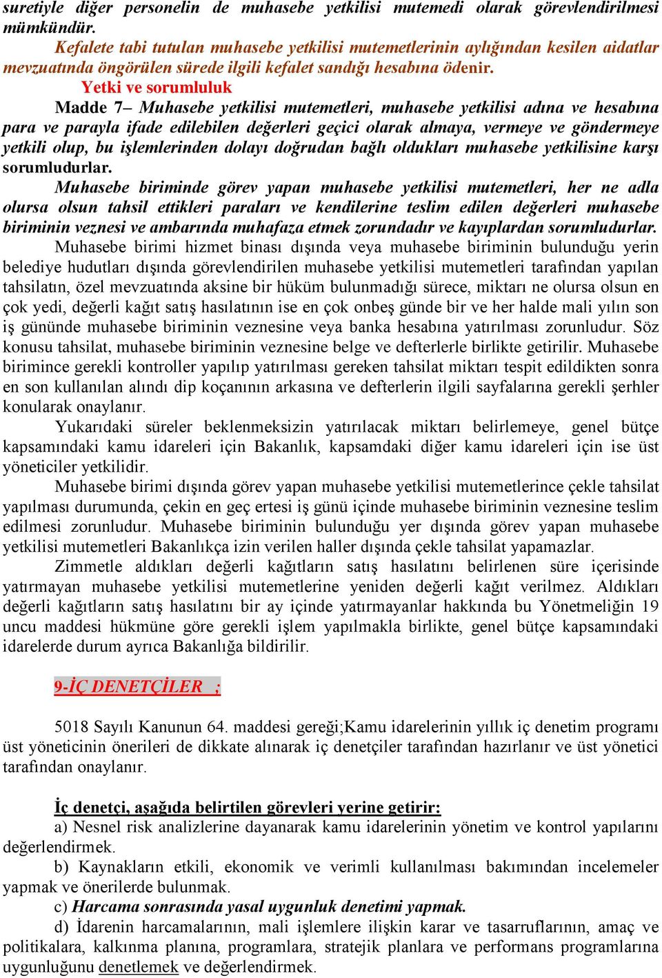 Yetki ve sorumluluk Madde 7 Muhasebe yetkilisi mutemetleri, muhasebe yetkilisi adına ve hesabına para ve parayla ifade edilebilen değerleri geçici olarak almaya, vermeye ve göndermeye yetkili olup,