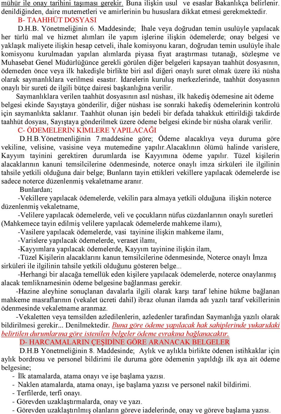 Maddesinde; İhale veya doğrudan temin usulüyle yapılacak her türlü mal ve hizmet alımları ile yapım işlerine ilişkin ödemelerde; onay belgesi ve yaklaşık maliyete ilişkin hesap cetveli, ihale