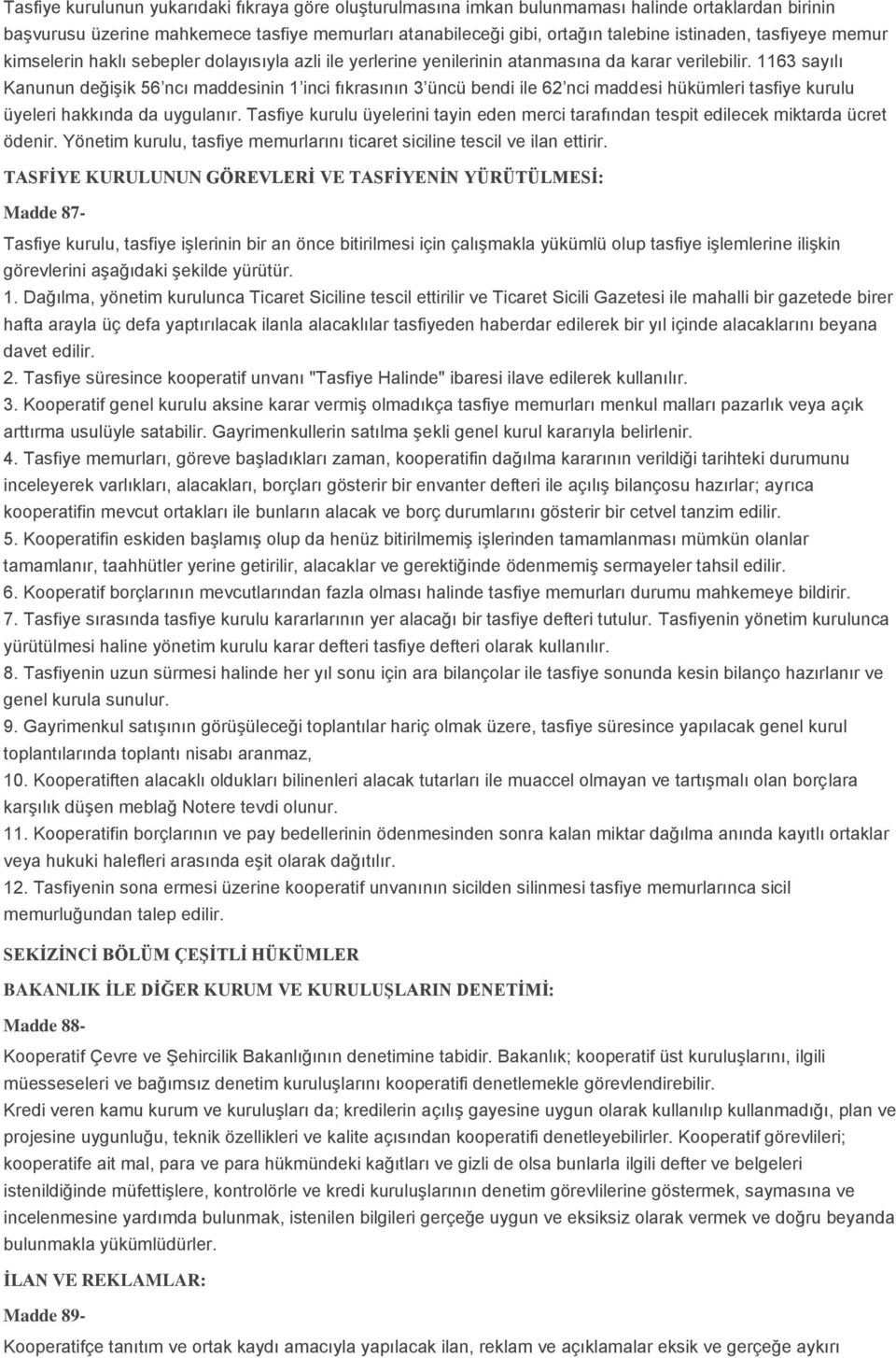 1163 sayılı Kanunun değişik 56 ncı maddesinin 1 inci fıkrasının 3 üncü bendi ile 62 nci maddesi hükümleri tasfiye kurulu üyeleri hakkında da uygulanır.