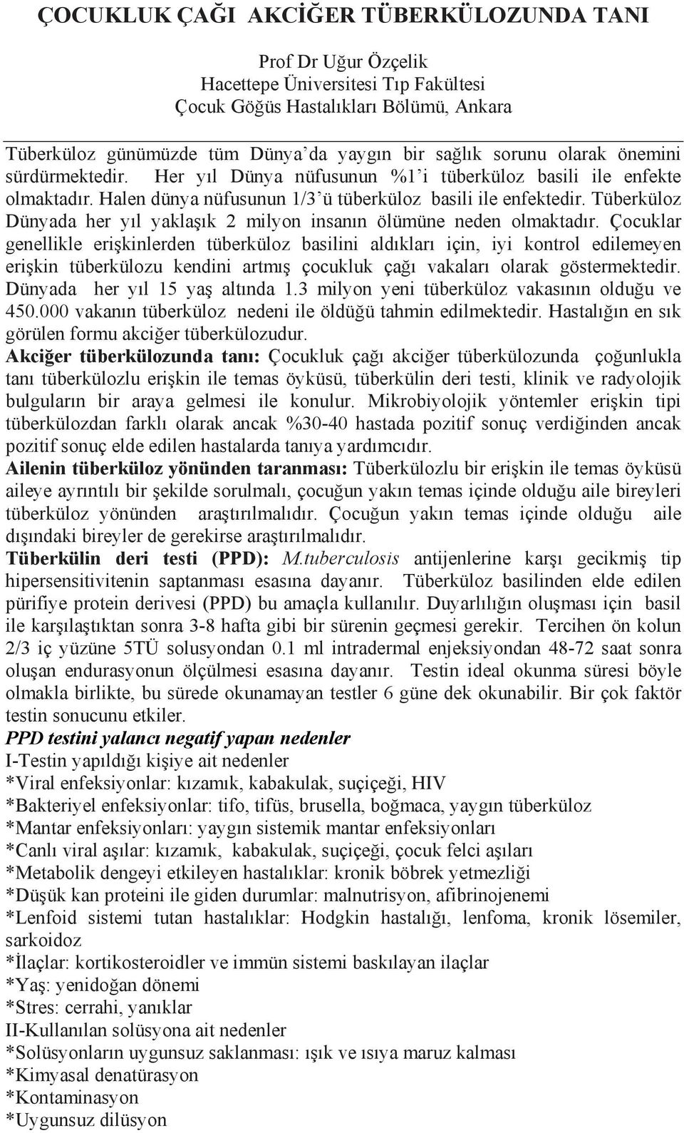 Tüberküloz Dünyada her yıl yaklaşık 2 milyon insanın ölümüne neden olmaktadır.