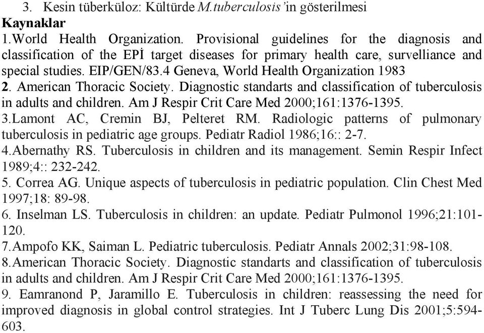 American Thoracic Society. Diagnostic standarts and classification of tuberculosis in adults and children. Am J Respir Crit Care Med 2000;161:1376-1395. 3.Lamont AC, Cremin BJ, Pelteret RM.