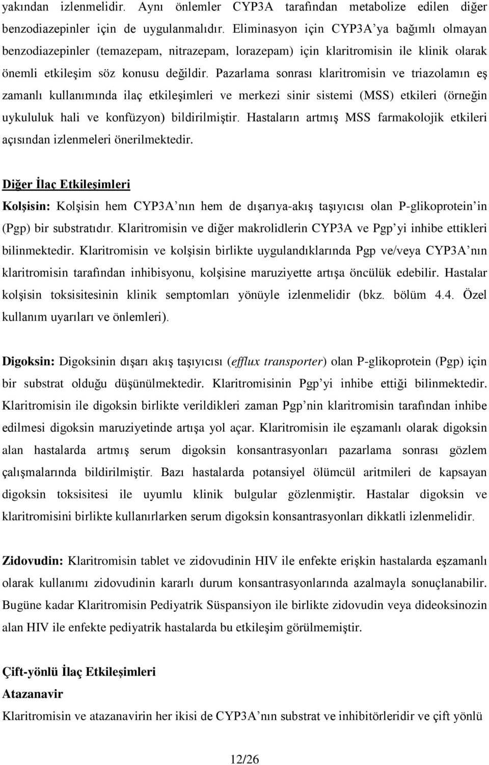 Pazarlama sonrası klaritromisin ve triazolamın eş zamanlı kullanımında ilaç etkileşimleri ve merkezi sinir sistemi (MSS) etkileri (örneğin uykululuk hali ve konfüzyon) bildirilmiştir.