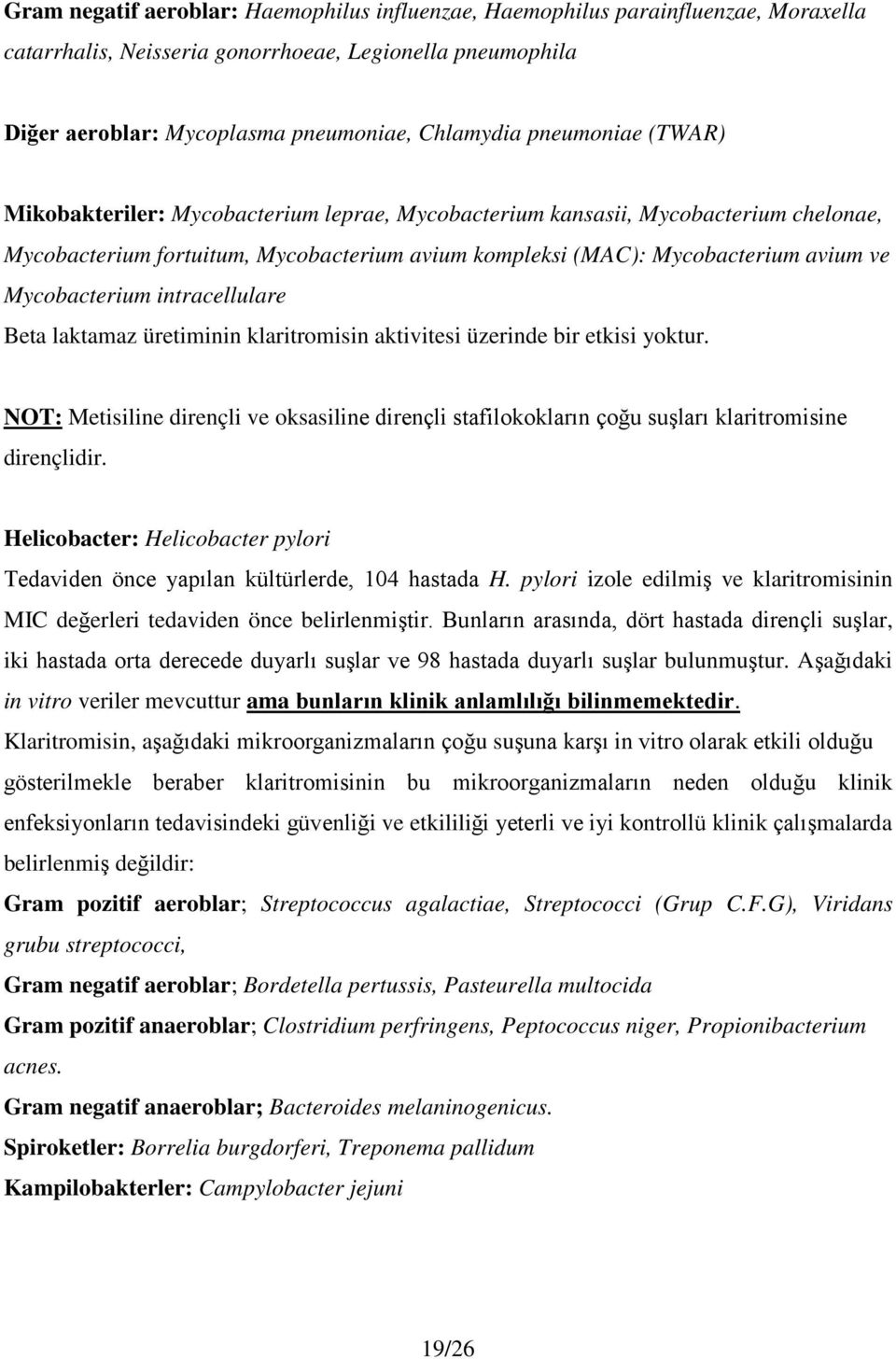 Mycobacterium intracellulare Beta laktamaz üretiminin klaritromisin aktivitesi üzerinde bir etkisi yoktur.