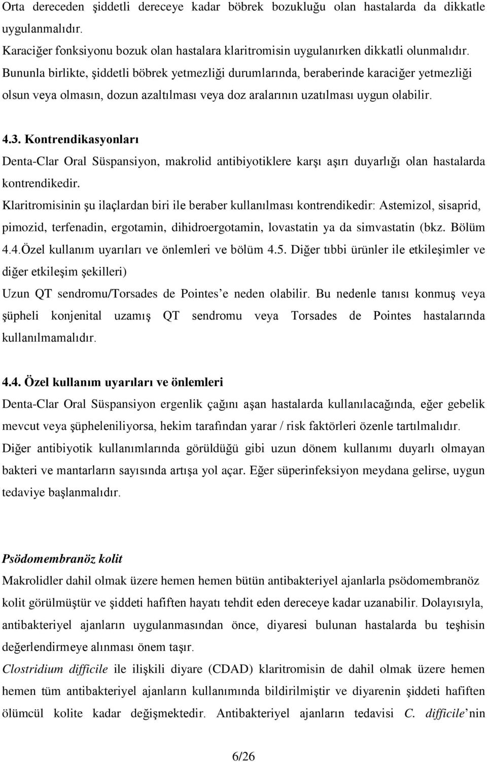 Kontrendikasyonları Denta-Clar Oral Süspansiyon, makrolid antibiyotiklere karşı aşırı duyarlığı olan hastalarda kontrendikedir.