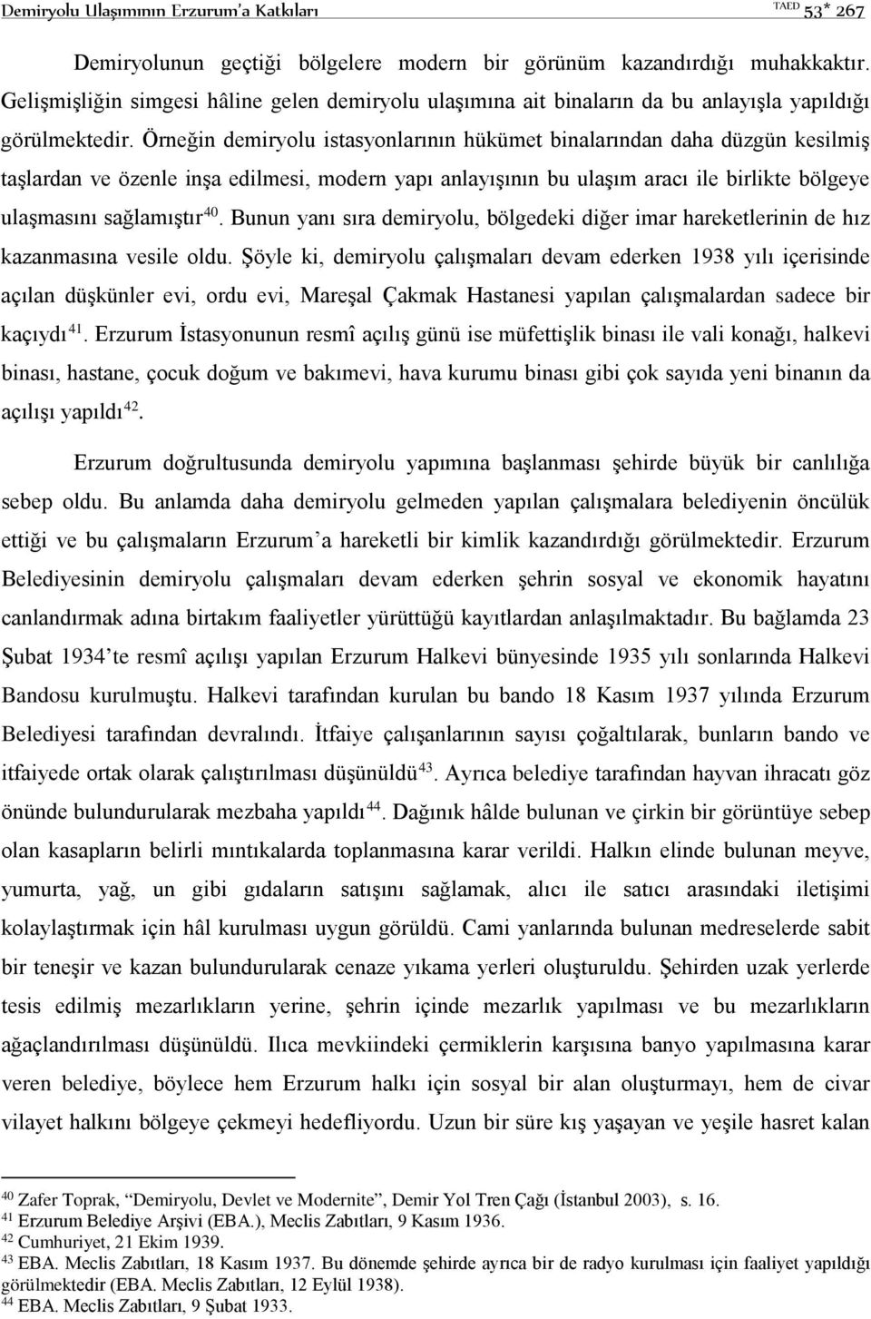 Örneğin demiryolu istasyonlarının hükümet binalarından daha düzgün kesilmiş taşlardan ve özenle inşa edilmesi, modern yapı anlayışının bu ulaşım aracı ile birlikte bölgeye ulaşmasını sağlamıştır 40.