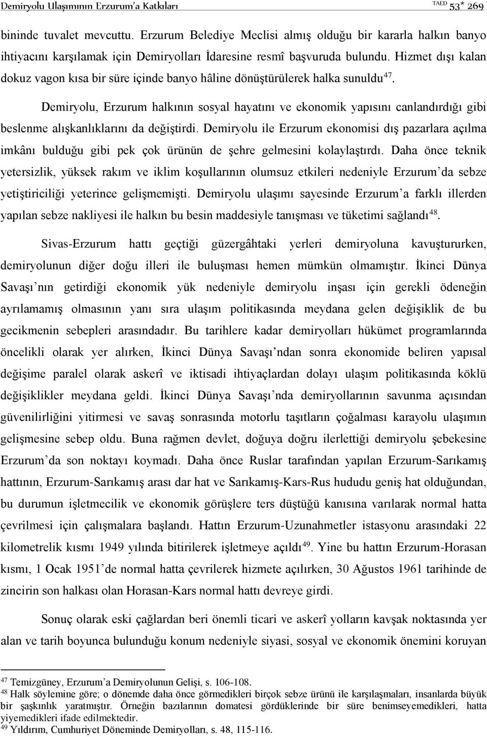 Hizmet dışı kalan dokuz vagon kısa bir süre içinde banyo hâline dönüştürülerek halka sunuldu 47.