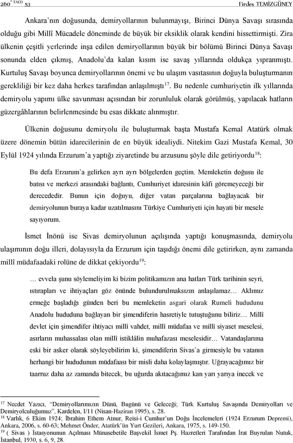 Kurtuluş Savaşı boyunca demiryollarının önemi ve bu ulaşım vasıtasının doğuyla buluşturmanın gerekliliği bir kez daha herkes tarafından anlaşılmıştı 17.