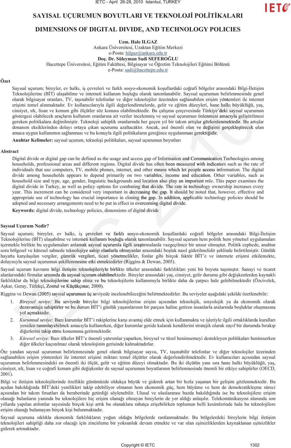 tr Özet Sayısal uçurum; bireyler, ev halkı, i çevreleri ve farklı sosyo-ekonomik koullardaki corafi bölgeler arasındaki Bilgi-letiim Teknolojilerine (BT) ulaabilme ve interneti kullanım boluu olarak