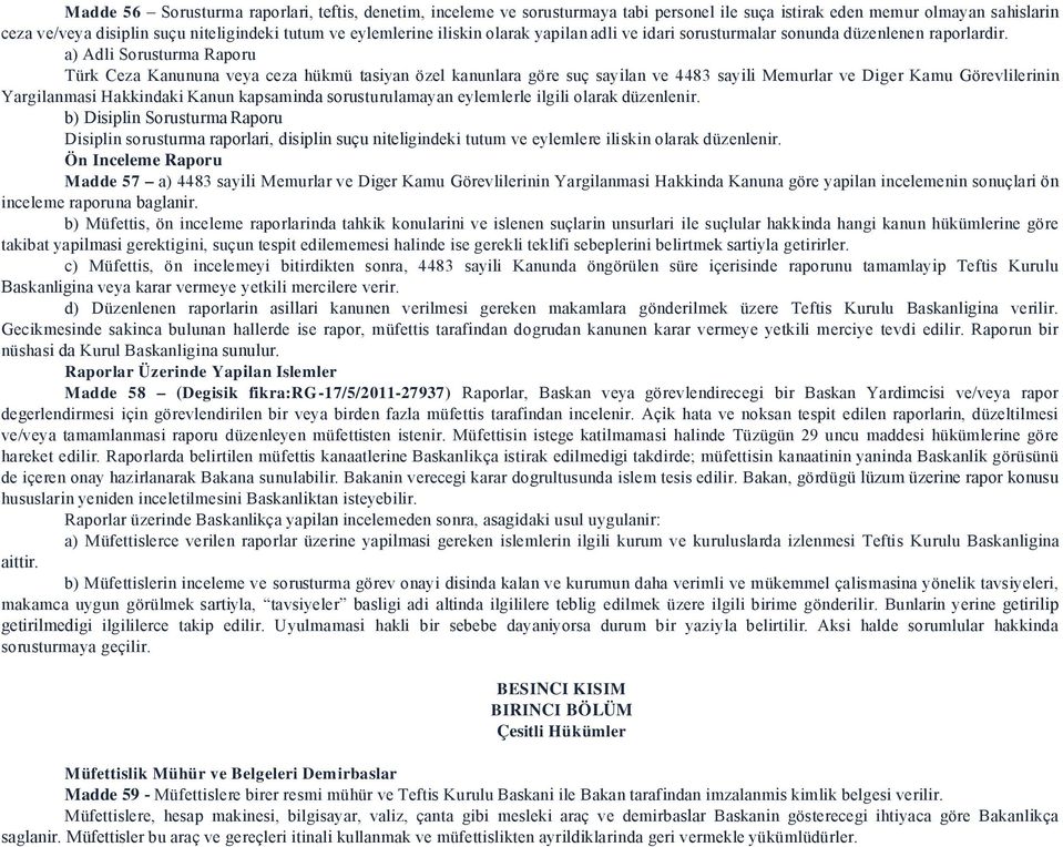 a) Adli Sorusturma Raporu Türk Ceza Kanununa veya ceza hükmü tasiyan özel kanunlara göre suç sayilan ve 4483 sayili Memurlar ve Diger Kamu Görevlilerinin Yargilanmasi Hakkindaki Kanun kapsaminda