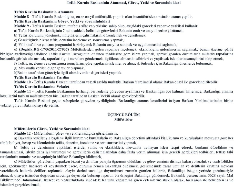 Teftis Kurulu Baskaninin Görev, Yetki ve Sorumluluklari Madde 9 - Teftis Kurulu Baskani müfettis sifat ve yetkisine sahip olup, asagidaki görevleri yapar ve yetkileri kullanir: a) Teftis Kurulu