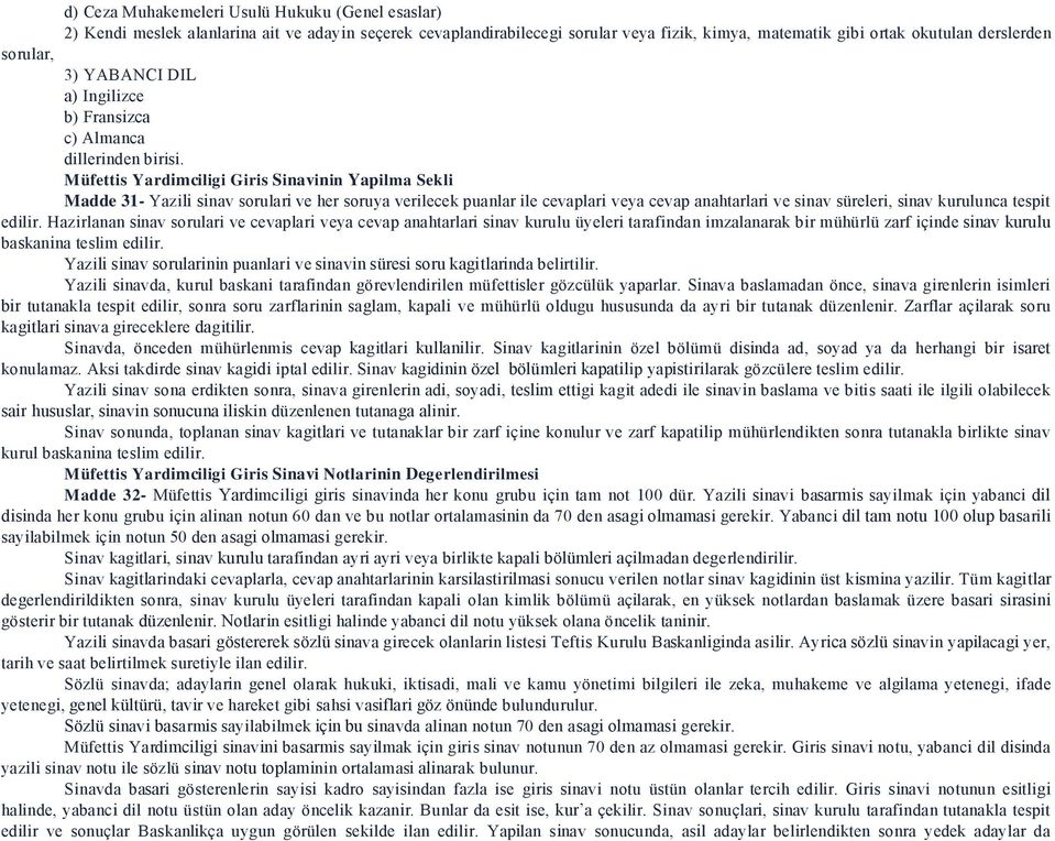 M üfettis Yar dimciligi Gir is Sinavinin Yapilma Sekli Madde 31- Yazili sinav sorulari ve her soruya verilecek puanlar ile cevaplari veya cevap anahtarlari ve sinav süreleri, sinav kurulunca tespit