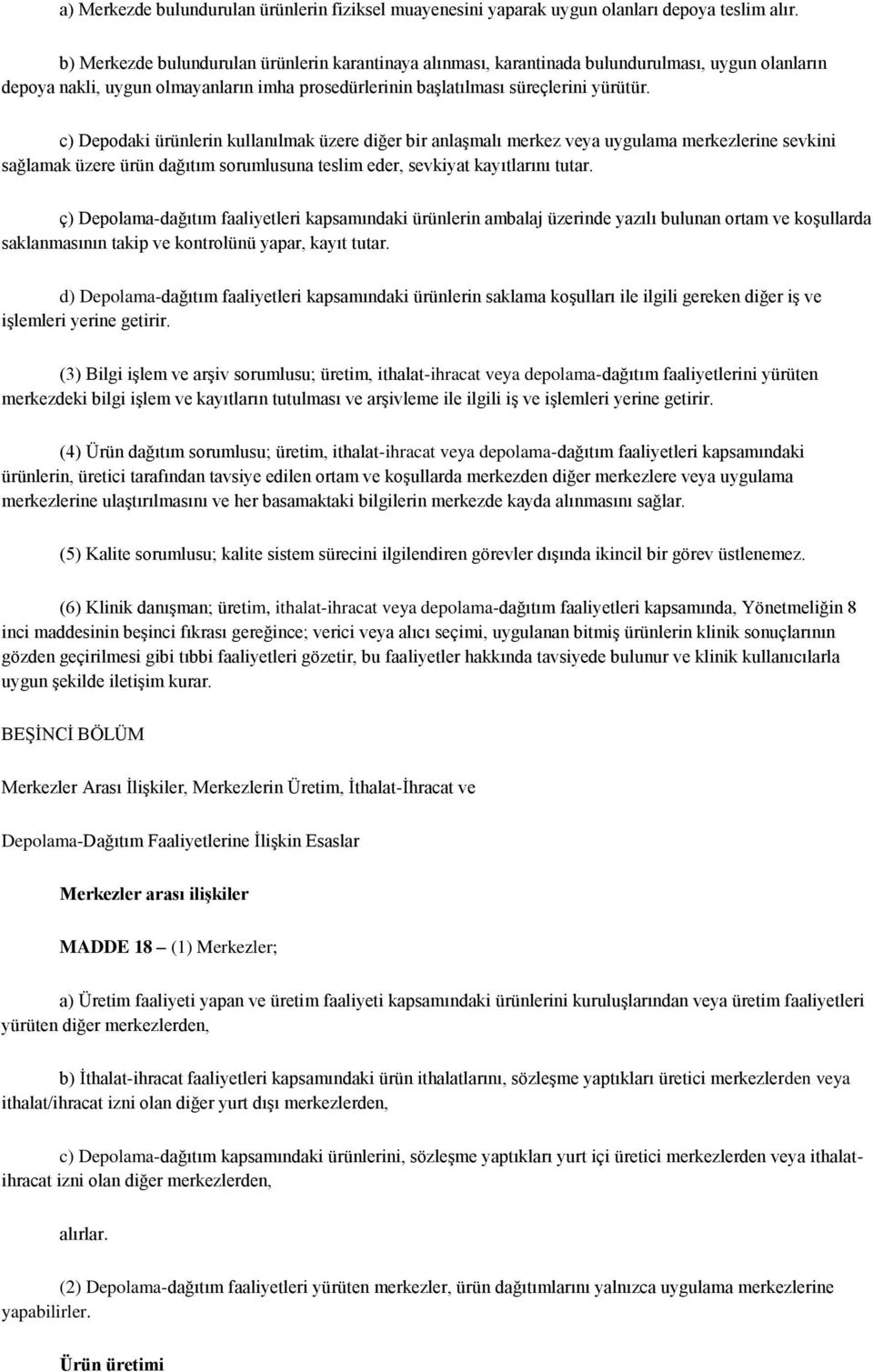 c) Depodaki ürünlerin kullanılmak üzere diğer bir anlaşmalı merkez veya uygulama merkezlerine sevkini sağlamak üzere ürün dağıtım sorumlusuna teslim eder, sevkiyat kayıtlarını tutar.