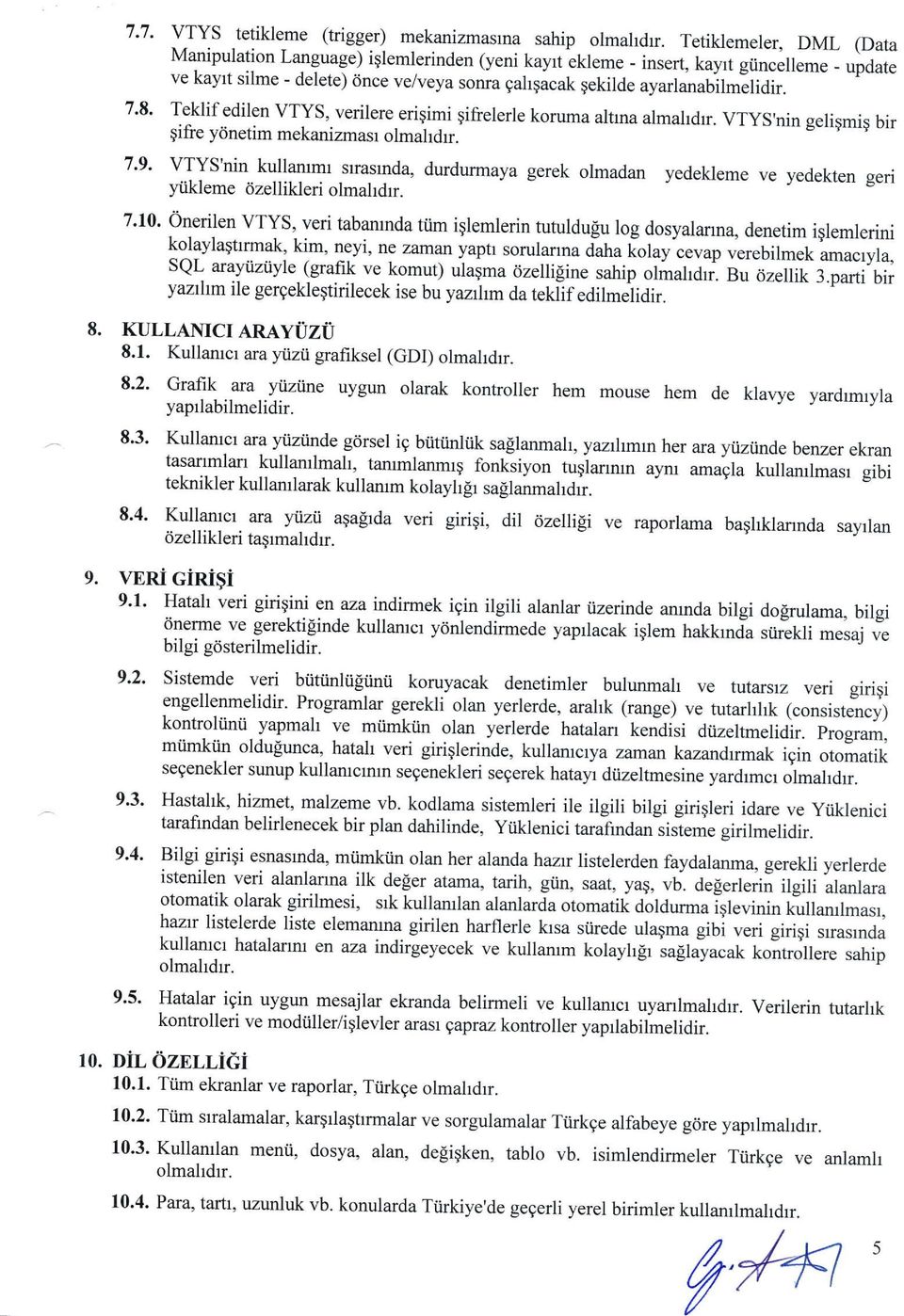 VTyS,nin geligmig bir qifre y6netim mekanizmasr olmahdrr. 7.9. vrys'nin kullammr srasrnda, durdurmaya gerek ormadan yedekleme ve yedekten geri yiikleme dzellikleri olmahdrr.