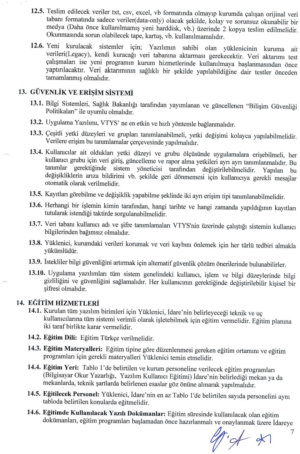 Veri aktarrmr test galtqmalan ise yeni progamm kurum hizrnetlerinde kullamlmaya baglanmasrndan d,nce yaphnlacaktr.