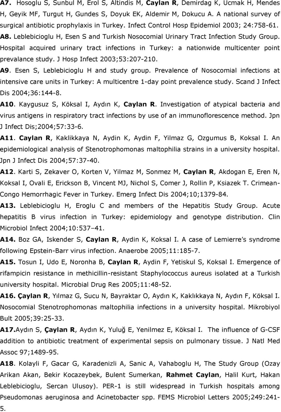 Hospital acquired urinary tract infections in Turkey: a nationwide multicenter point prevalance study. J Hosp Infect 2003;53:207-210. A9. Esen S, Leblebicioglu H and study group.
