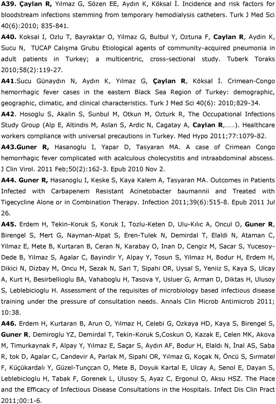 multicentric, cross-sectional study. Tuberk Toraks 2010;58(2):119-27. A41.Sucu Günaydın N, Aydın K, Yılmaz G, Çaylan R, Köksal İ.
