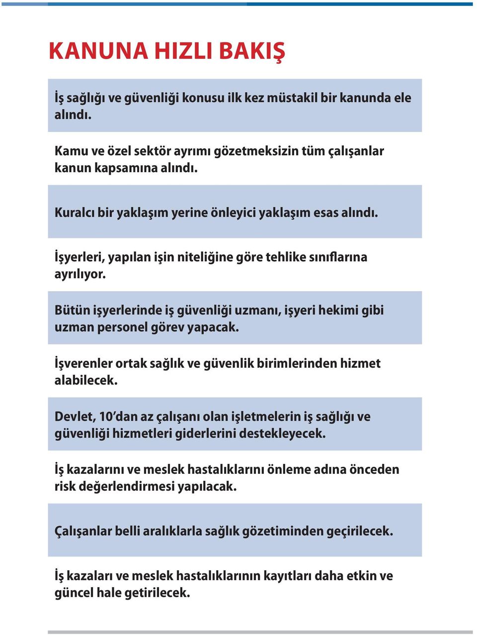 Bütün işyerlerinde iş güvenliği uzmanı, işyeri hekimi gibi uzman personel görev yapacak. İşverenler ortak sağlık ve güvenlik birimlerinden hizmet alabilecek.